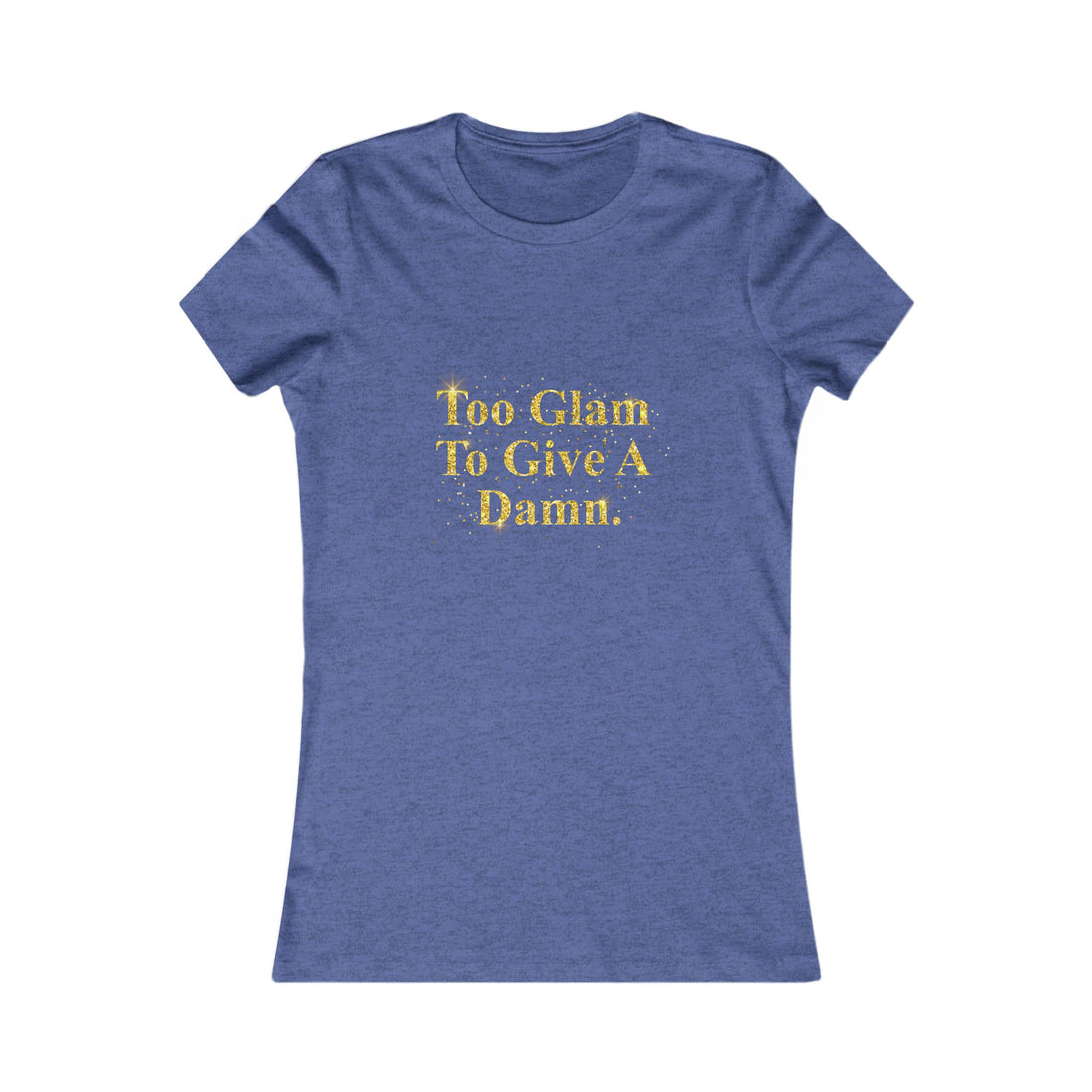 Women's Tee - "Too Glam To Give A Damn" Gold Glitter Graphic