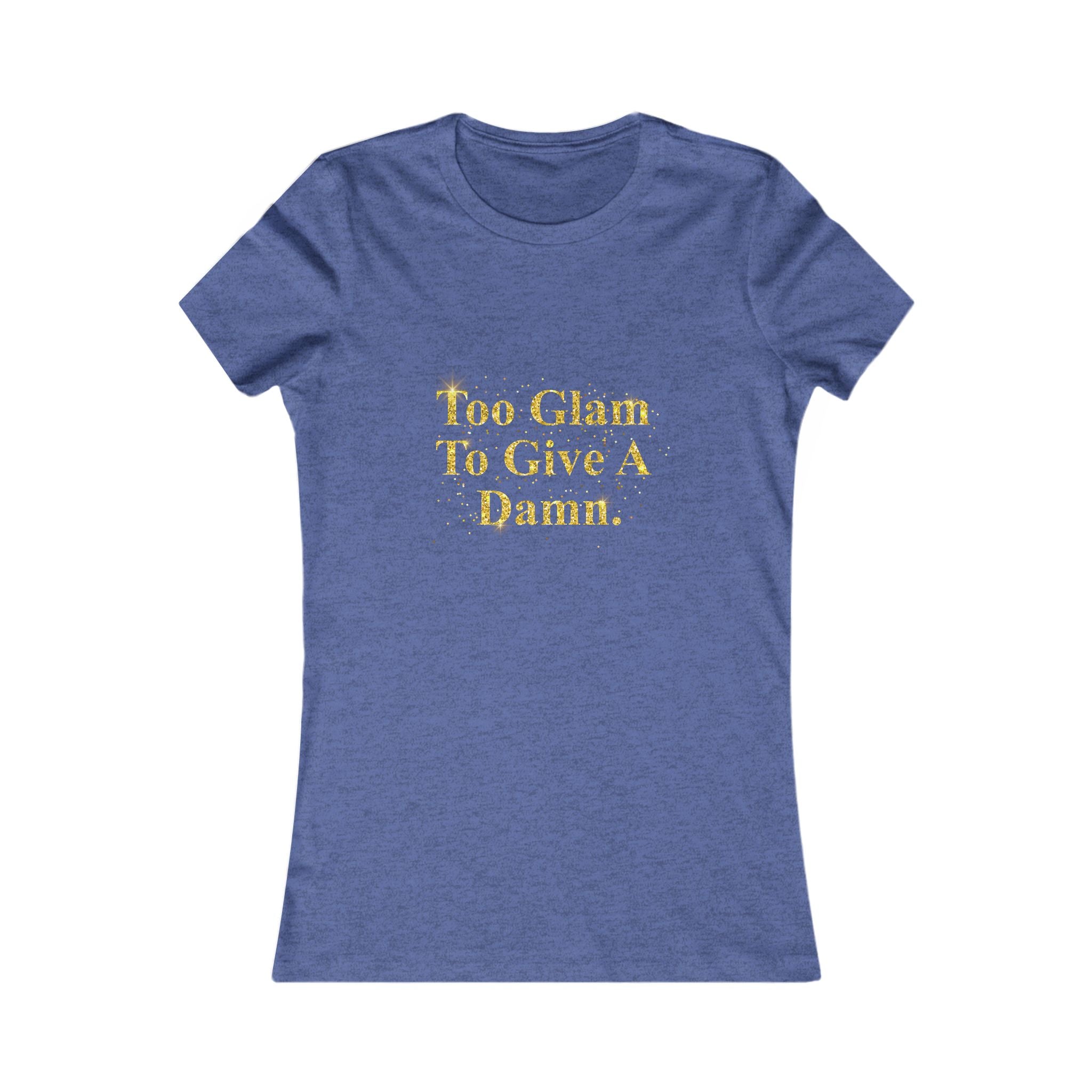 Women's Tee - "Too Glam To Give A Damn" Gold Glitter Graphic