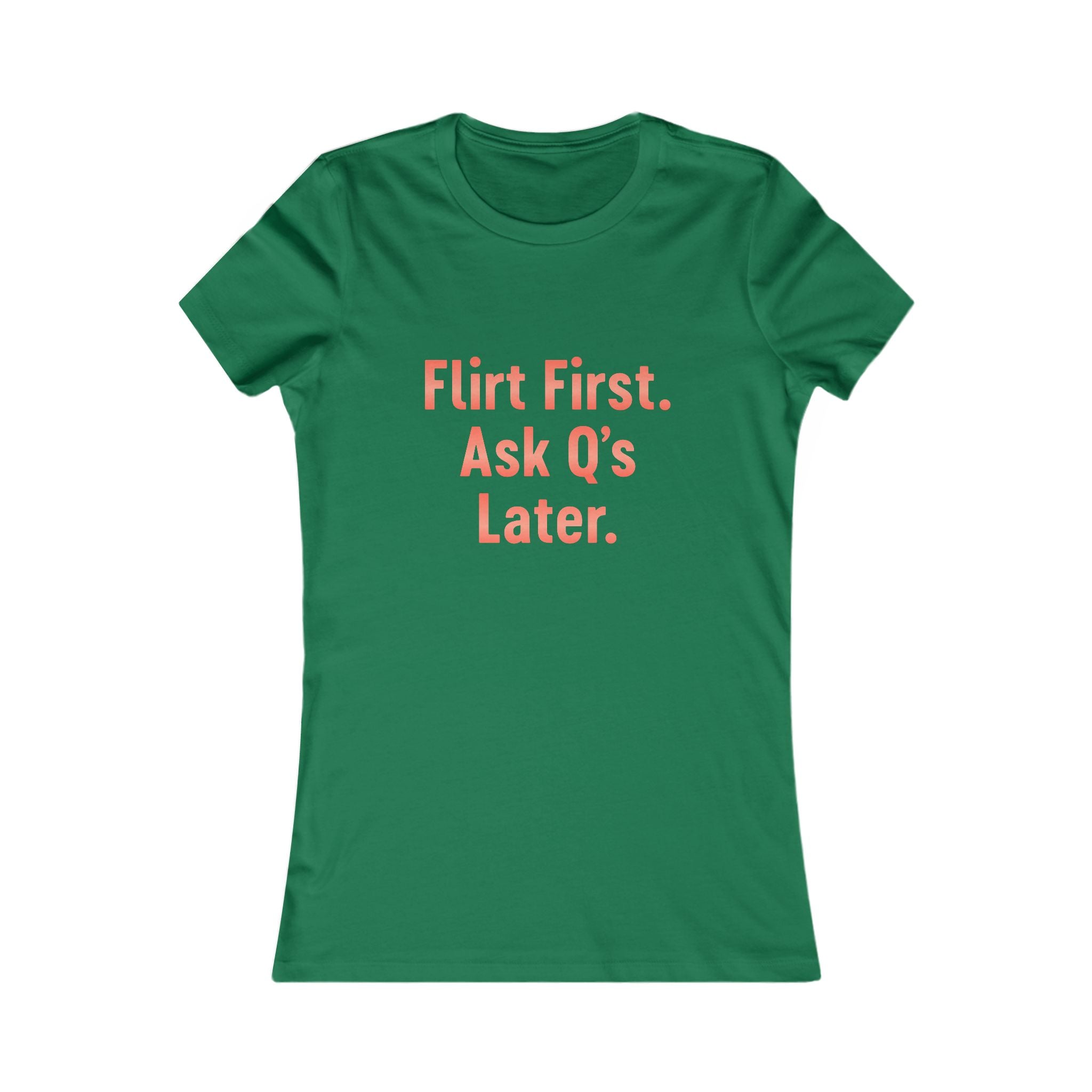 Flirt First Ask Q's Later Tee - Women's Graphic Shirt