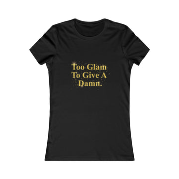 Women's Tee - "Too Glam To Give A Damn" Gold Glitter Graphic