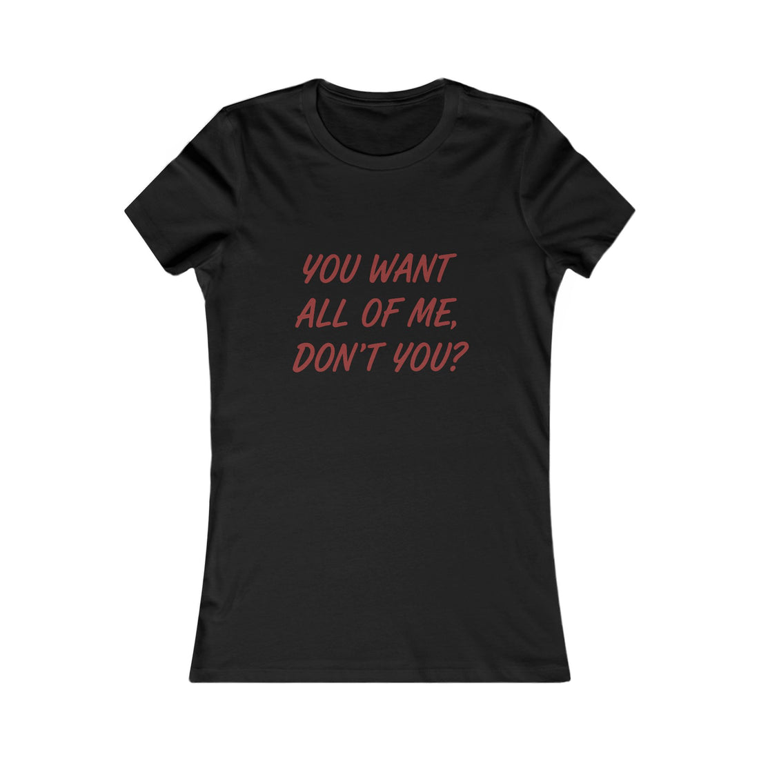 You Want All of Me Tee — Women's Graphic Shirt (Playful Romantic Slogan)