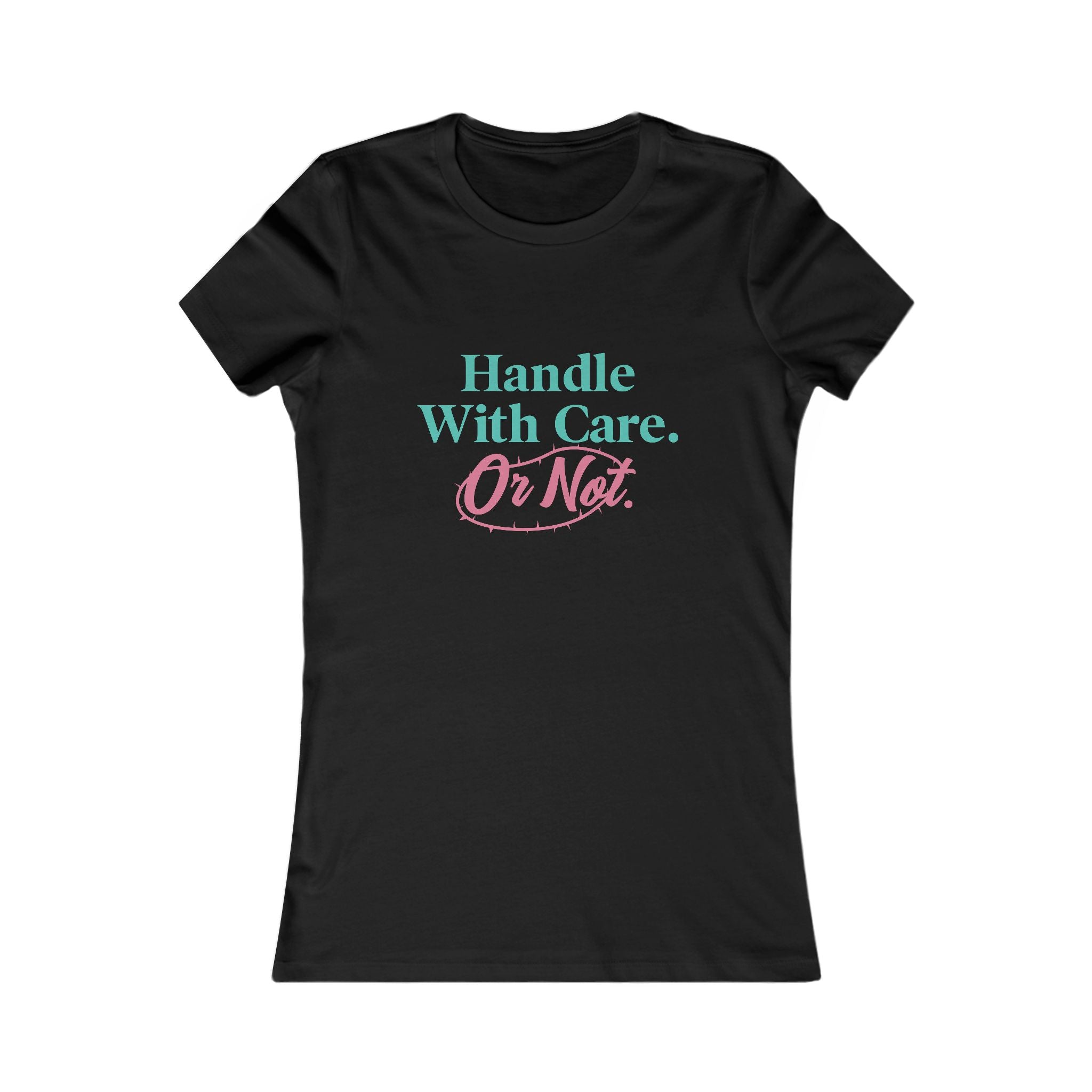 Handle With Care Or Not — Women's Tee