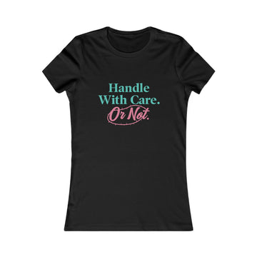 Handle With Care Or Not — Women's Tee
