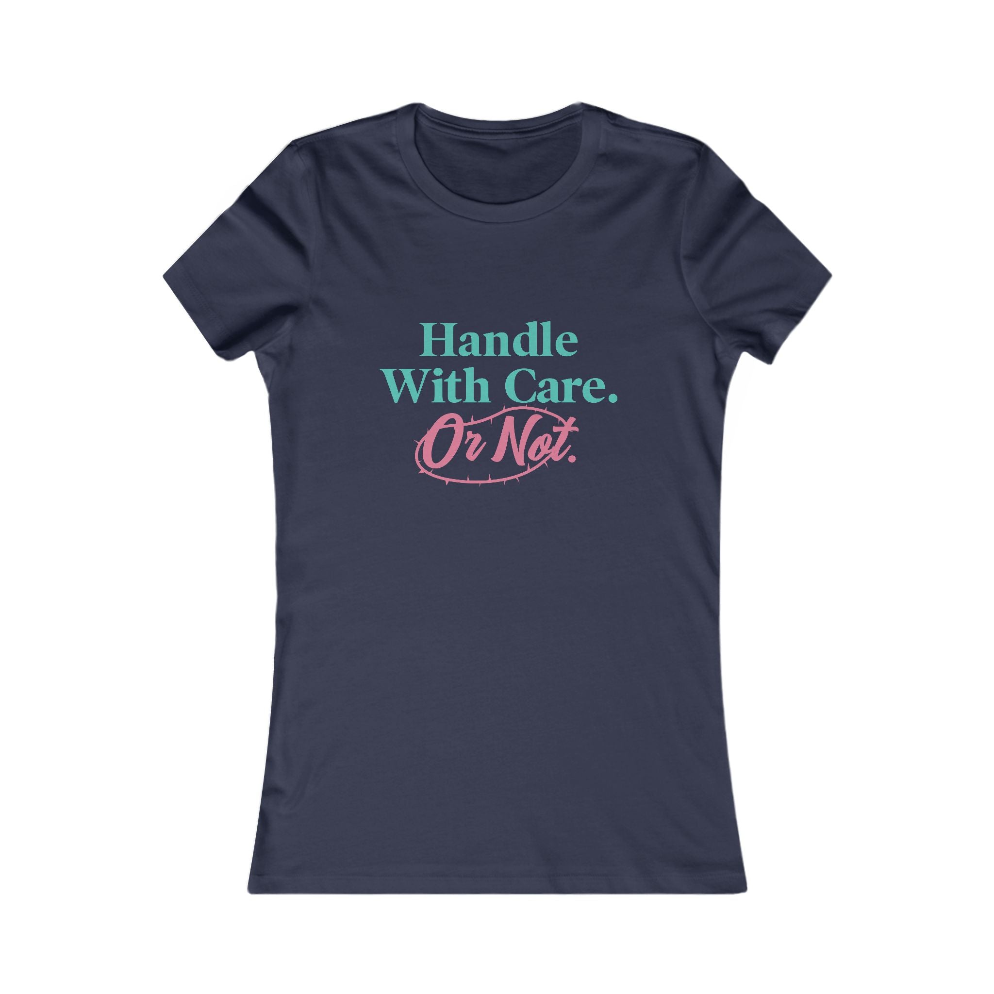 Handle With Care Or Not — Women's Tee