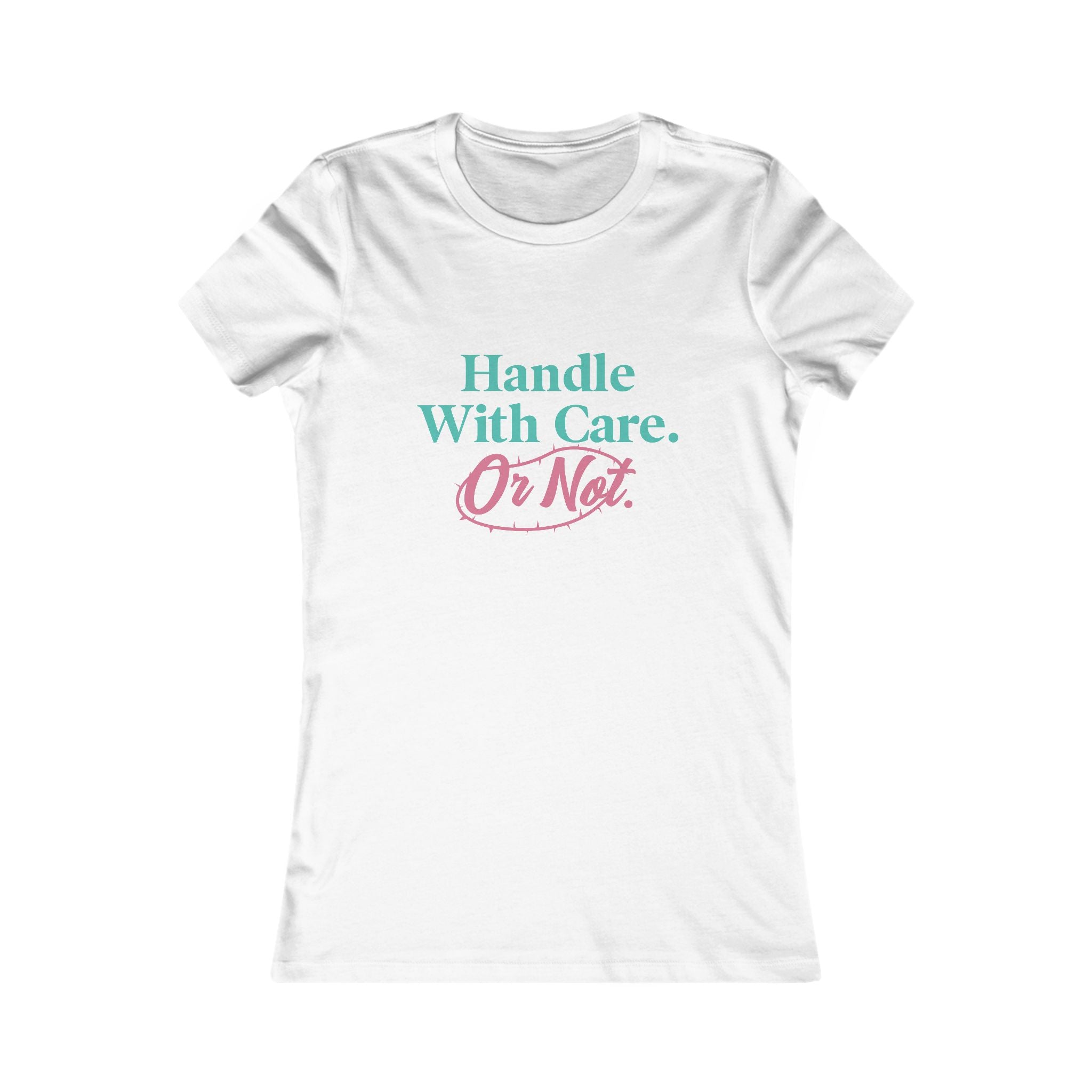 Handle With Care Or Not — Women's Tee
