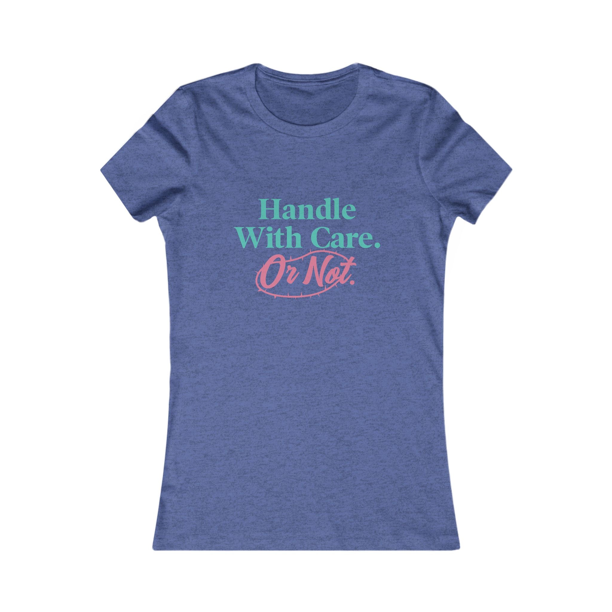 Handle With Care Or Not — Women's Tee