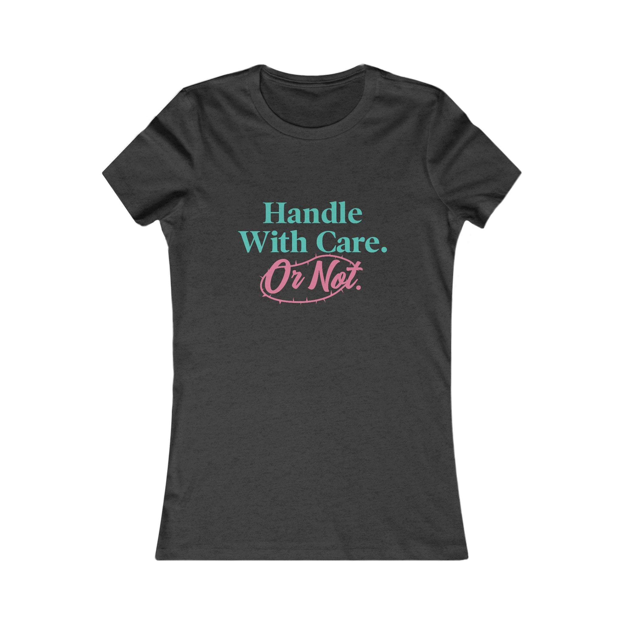 Handle With Care Or Not — Women's Tee