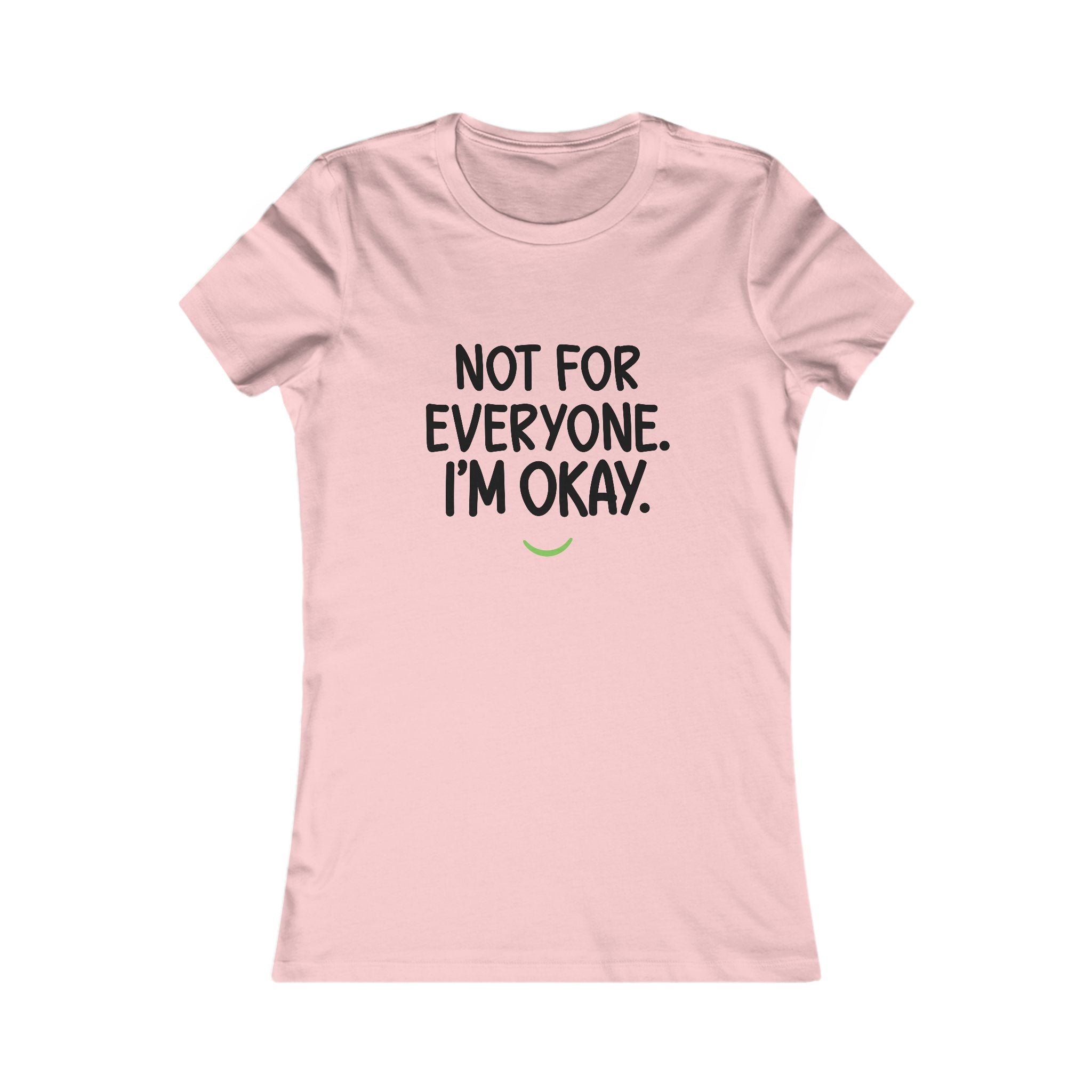 Not For Everyone I'm Okay Tee — Women's Graphic T-Shirt
