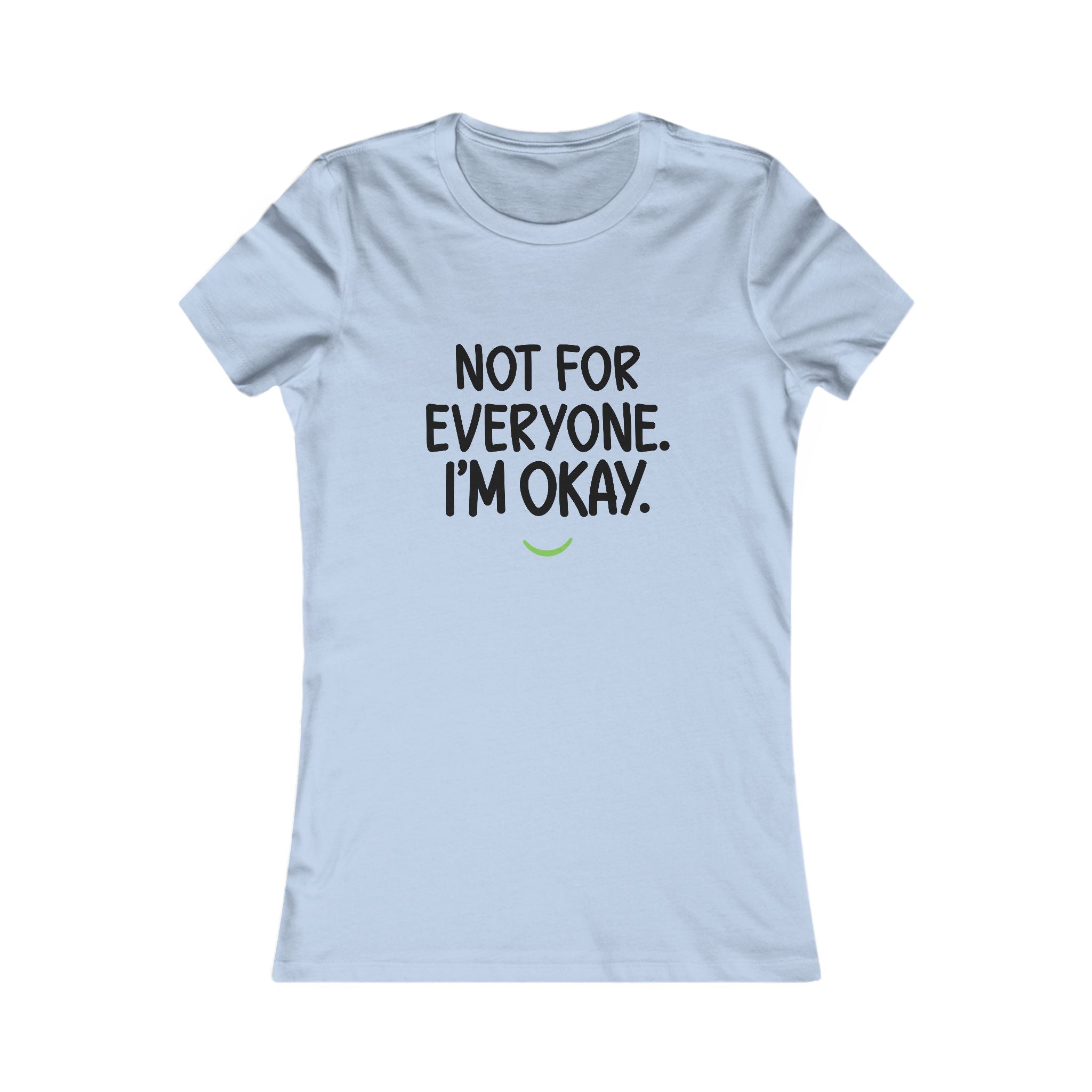 Not For Everyone I'm Okay Tee — Women's Graphic T-Shirt