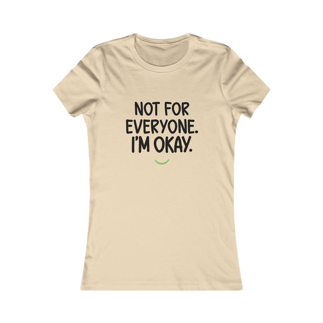 Not For Everyone I'm Okay Tee — Women's Graphic T-Shirt