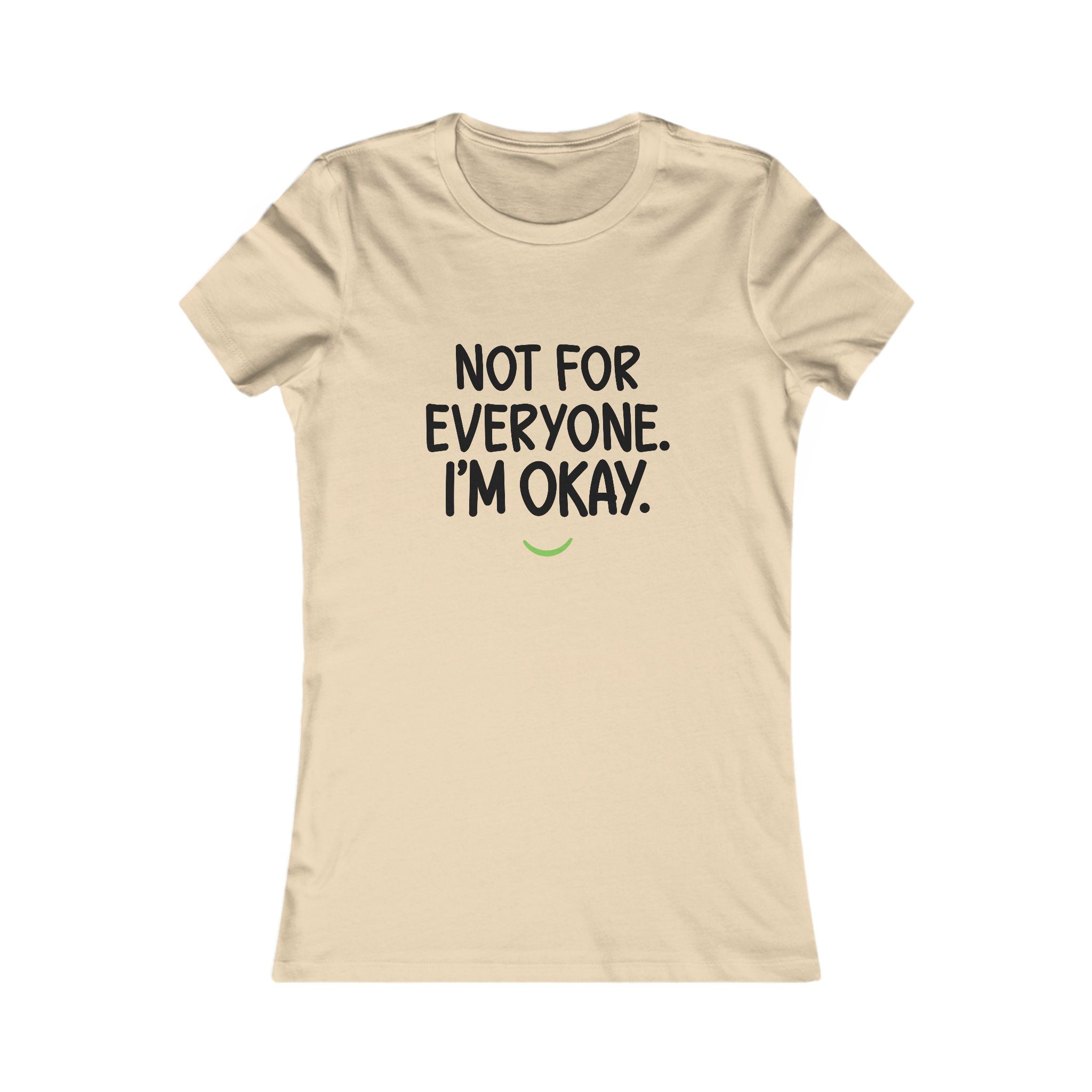 Not For Everyone I'm Okay Tee — Women's Graphic T-Shirt