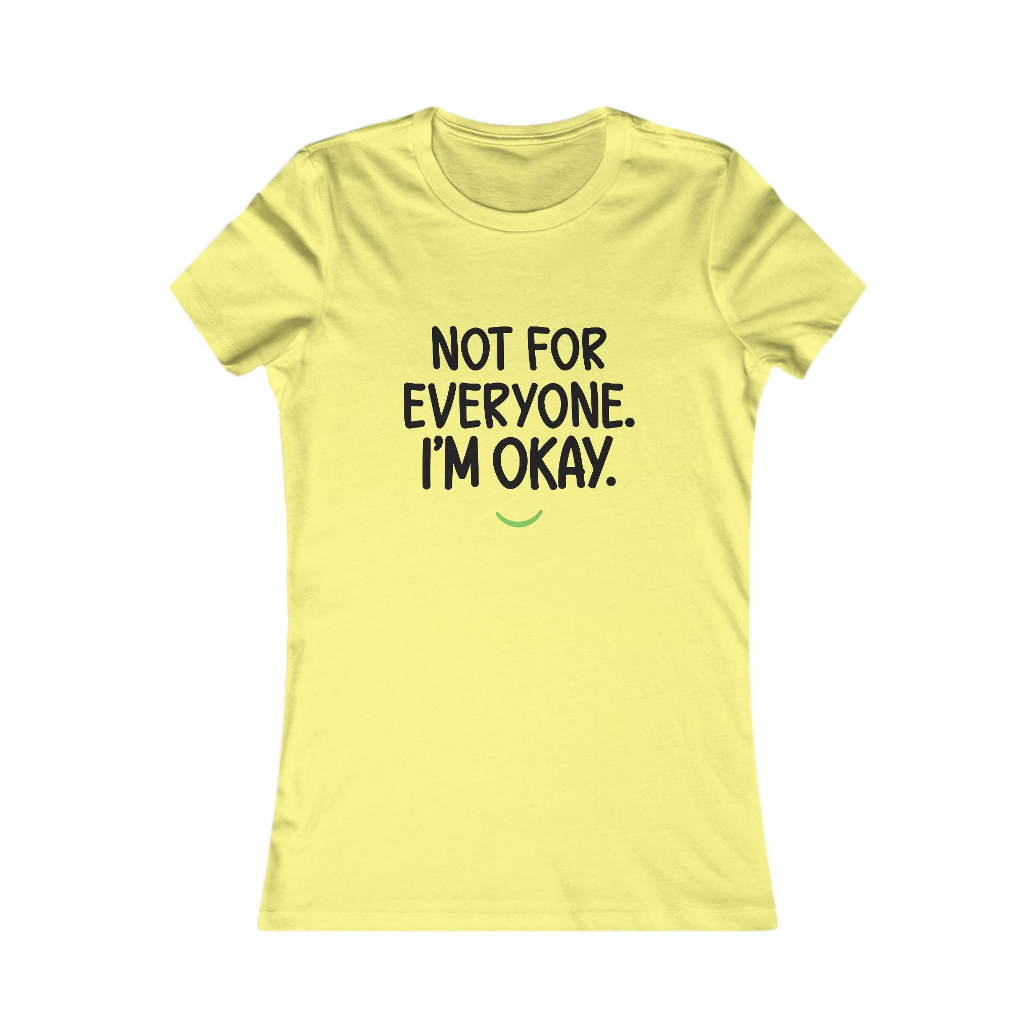 Not For Everyone I'm Okay Tee — Women's Graphic T-Shirt